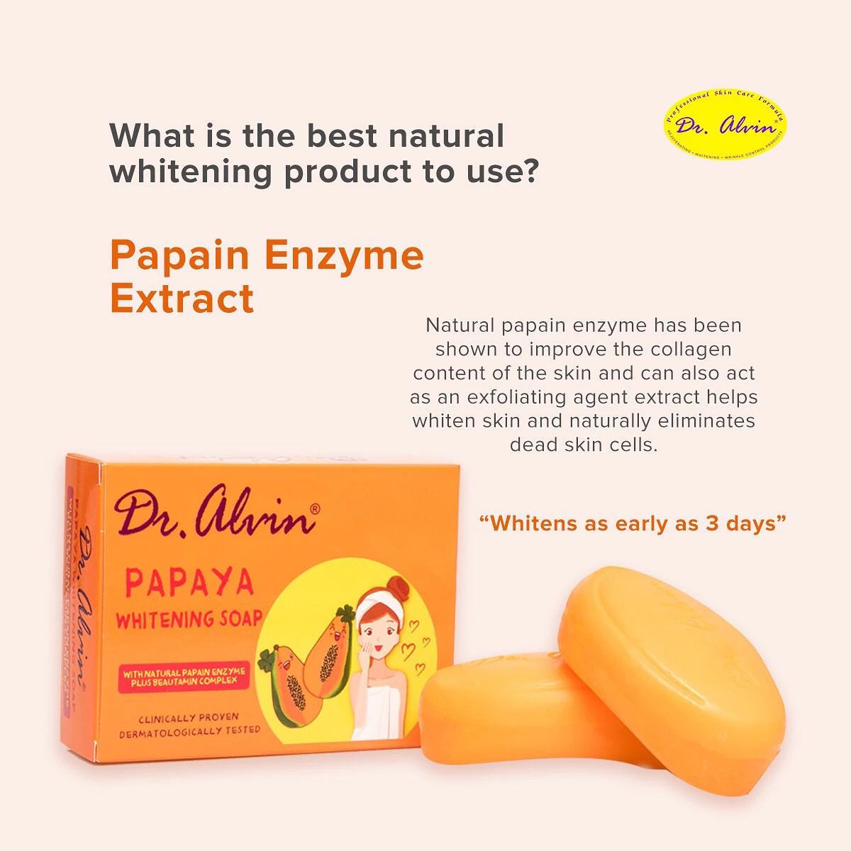 Dr. Alvin ®'s Papaya Whitening Soap (darker skin may take longer days to whiten skin)